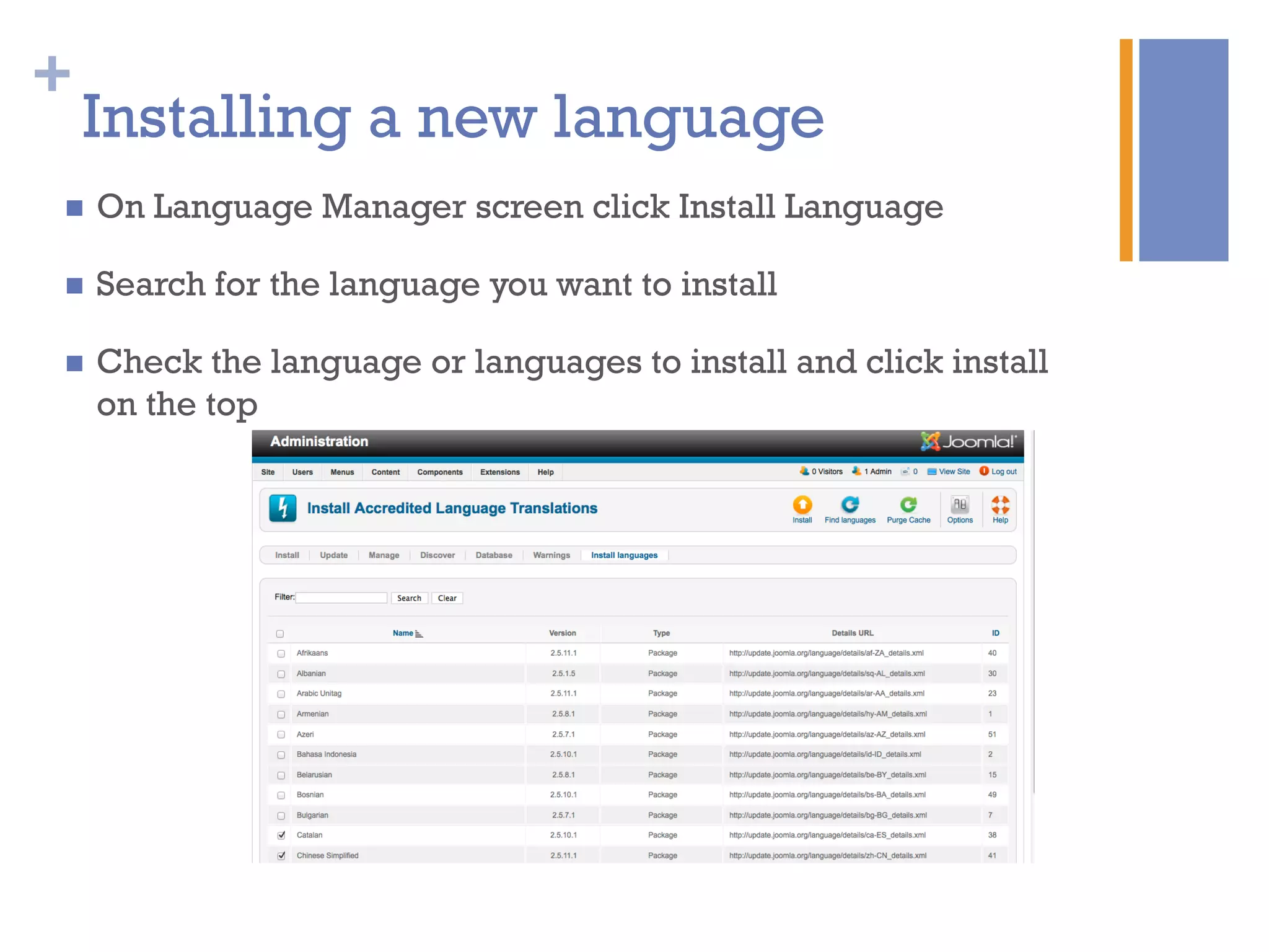 +
Installing a new language
n  On Language Manager screen click Install Language
n  Search for the language you want to install
n  Check the language or languages to install and click install
on the top
 