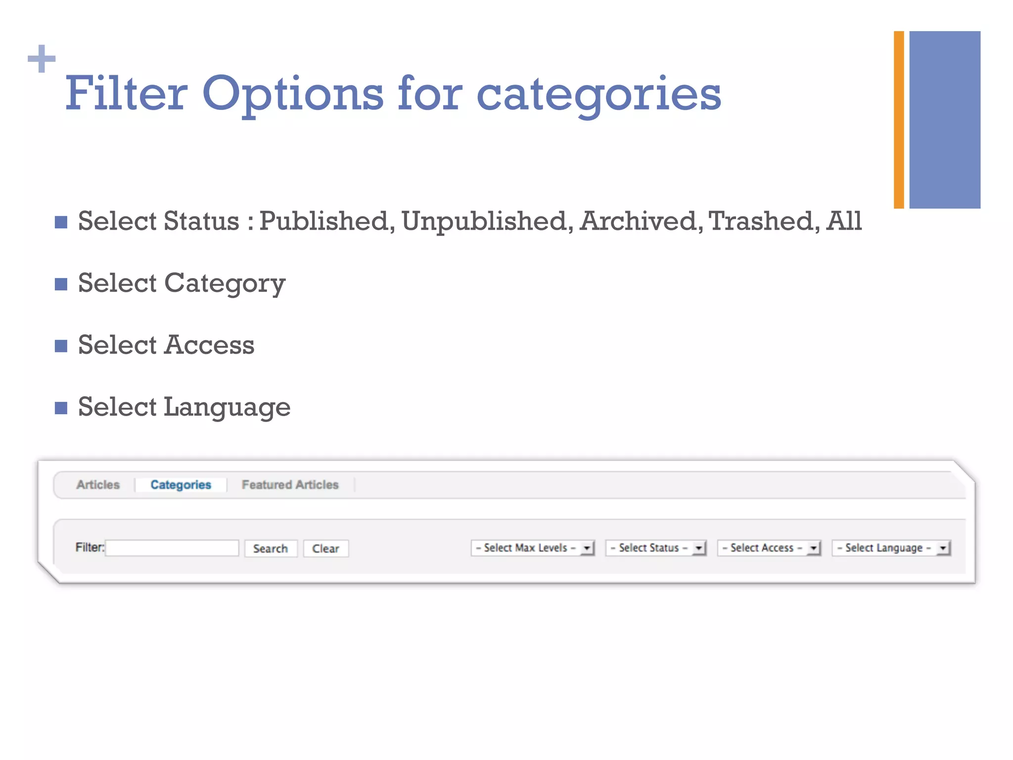 +
Filter Options for categories
n  Select Status : Published, Unpublished, Archived,Trashed, All
n  Select Category
n  Select Access
n  Select Language
 