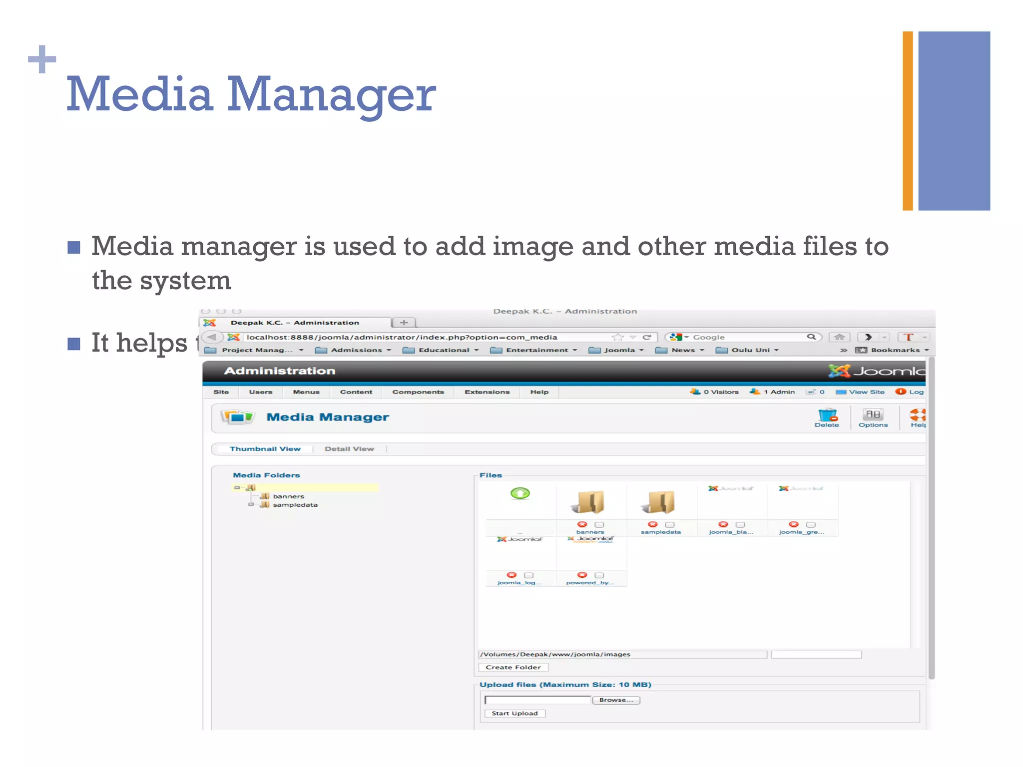 +
n  Media manager is used to add image and other media files to
the system
n  It helps to keep media files organized
Media Manager
 