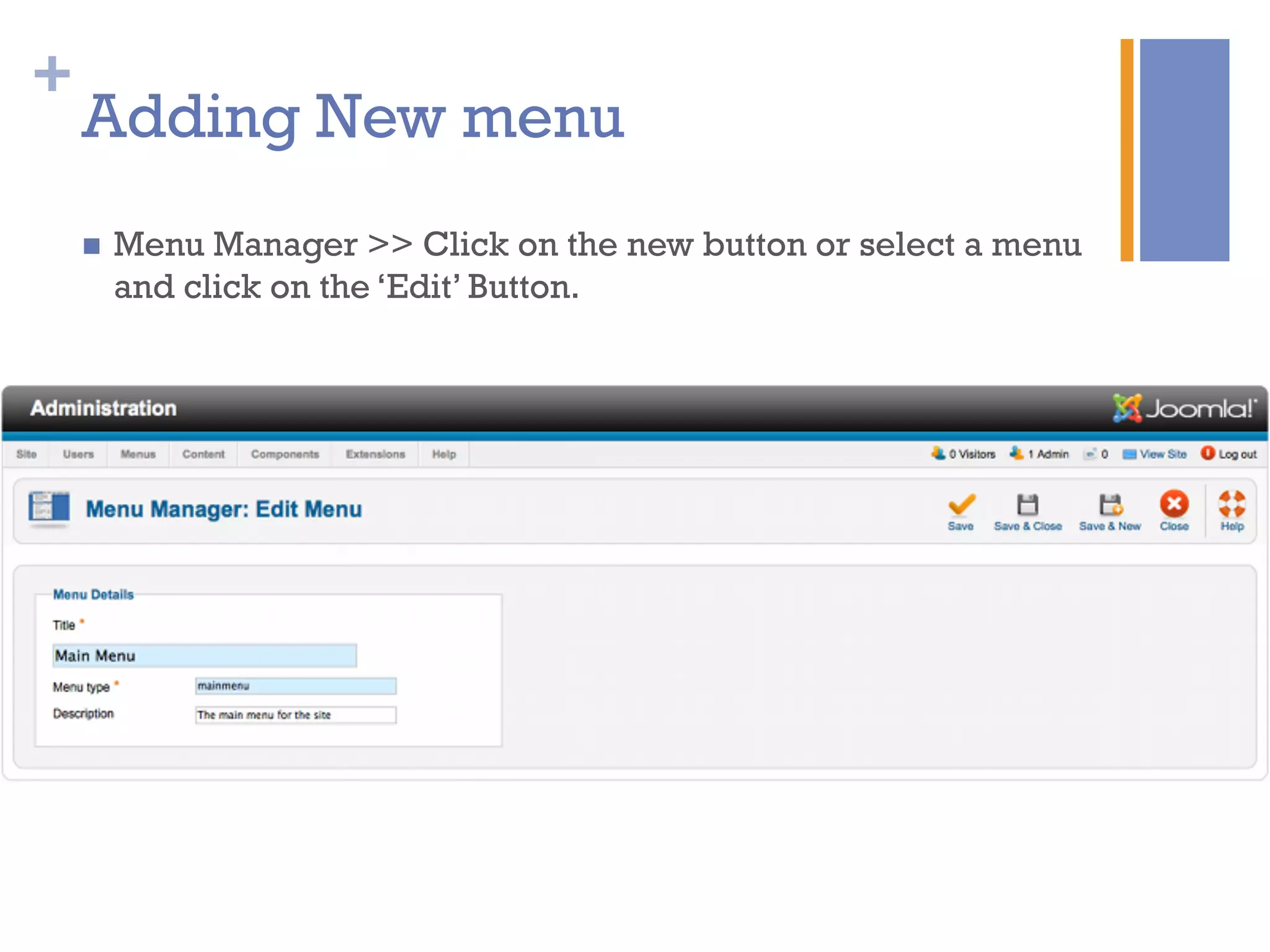 +
n  Menu Manager >> Click on the new button or select a menu
and click on the ‘Edit’ Button.
Adding New menu
 