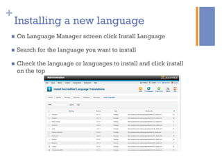 +
Installing a new language
n  On Language Manager screen click Install Language
n  Search for the language you want to install
n  Check the language or languages to install and click install
on the top
 