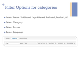 +
Filter Options for categories
n  Select Status : Published, Unpublished, Archived,Trashed, All
n  Select Category
n  Select Access
n  Select Language
 