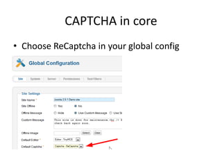 CAPTCHA in core
• Choose ReCaptcha in your global config
 