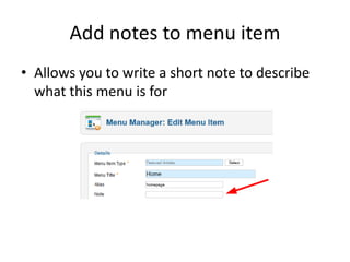 Add notes to menu item
• Allows you to write a short note to describe
  what this menu is for
 