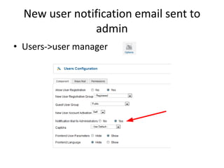 New user notification email sent to
               admin
• Users->user manager
 