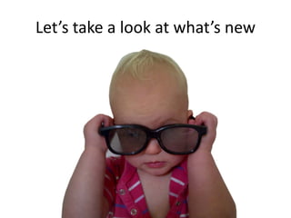 Let’s take a look at what’s new
 
