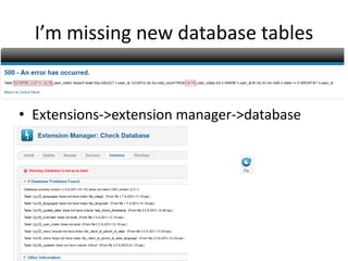 I’m missing new database tables


• Extensions->extension manager->database
 