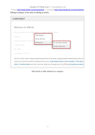 “Joomla! 2.5 Made Easy” © JoomlaShine.com
Twitter http://www.twitter.com/joomlashine | Facebook http://www.facebook.com/joomlashine
101
Editing a category is the same as editing an article.
Edit article or hide element in a category
 