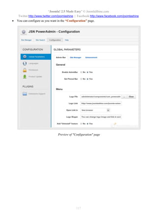 “Joomla! 2.5 Made Easy” © JoomlaShine.com
Twitter http://www.twitter.com/joomlashine | Facebook http://www.facebook.com/joomlashine
117
 You can configure as you want in the “Configuration” page.
Preview of "Configuration" page
 