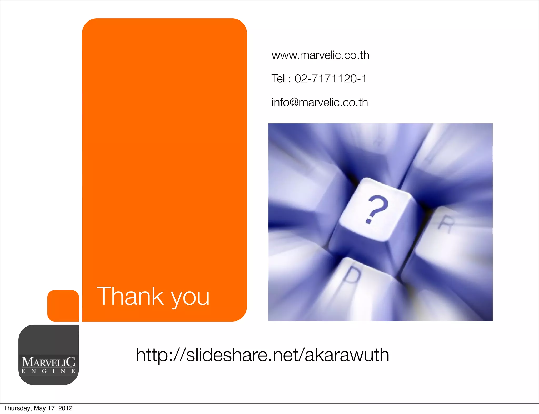 www.marvelic.co.th

                                            Tel : 02-7171120-1

                                            info@marvelic.co.th




                         Thank you

                            http://slideshare.net/akarawuth

Thursday, May 17, 2012
 