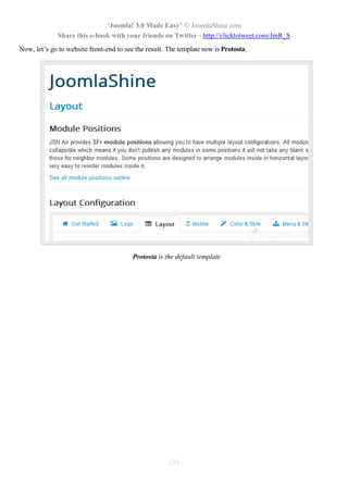 “Joomla! 3.0 Made Easy” © JoomlaShine.com
Share this e-book with your friends on Twitter - http://clicktotweet.com/JmR_S
131
Now, let’s go to website front-end to see the result. The template now is Protosta.
Protosta is the default template
 