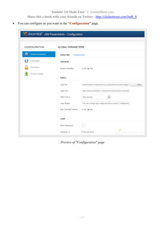 “Joomla! 3.0 Made Easy” © JoomlaShine.com
Share this e-book with your friends on Twitter - http://clicktotweet.com/JmR_S
137
 You can configure as you want in the “Configuration” page.
Preview of "Configuration" page
 