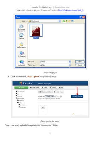 “Joomla! 3.0 Made Easy” © JoomlaShine.com
Share this e-book with your friends on Twitter - http://clicktotweet.com/JmR_S
53
Select image file
4. Click on the button “Start Upload” to upload the image.
Start upload the image
Now, your newly uploaded image is in the “aboutmysite” folder.
 