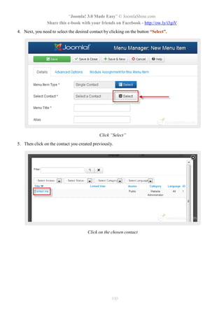 “Joomla! 3.0 Made Easy” © JoomlaShine.com
Share this e-book with your friends on Facebook - http://ow.ly/i3giV
100
4. Next, you need to select the desired contact by clicking on the button “Select”.
Click “Select”
5. Then click on the contact you created previously.
Click on the chosen contact
 