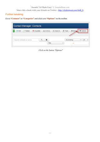 “Joomla! 3.0 Made Easy” © JoomlaShine.com
Share this e-book with your friends on Twitter - http://clicktotweet.com/JmR_S
103
Further tweaking
Go to “Contacts” or “Categories” and click icon “Options” on the toolbar.
Click on the button "Options"
 