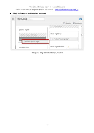 “Joomla! 3.0 Made Easy” © JoomlaShine.com
Share this e-book with your friends on Twitter - http://clicktotweet.com/JmR_S
125
 Drag and drop to move module positions.
Drag and drop a module to new position
 