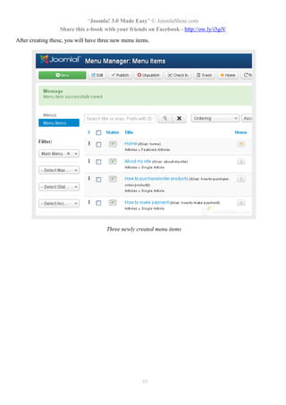 “Joomla! 3.0 Made Easy” © JoomlaShine.com
Share this e-book with your friends on Facebook - http://ow.ly/i3giV
44
After creating these, you will have three new menu items.
Three newly created menu items
 