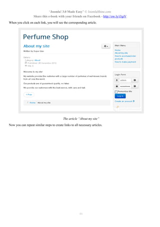 “Joomla! 3.0 Made Easy” © JoomlaShine.com
Share this e-book with your friends on Facebook - http://ow.ly/i3giV
46
When you click on each link, you will see the corresponding article.
The article “About my site”
Now you can repeat similar steps to create links to all necessary articles.
 