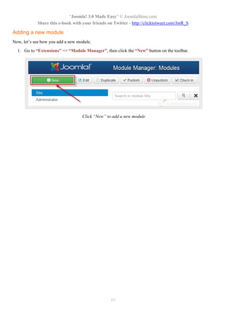 “Joomla! 3.0 Made Easy” © JoomlaShine.com
Share this e-book with your friends on Twitter - http://clicktotweet.com/JmR_S
89
Adding a new module
Now, let’s see how you add a new module.
1. Go to “Extensions” => “Module Manager”, then click the “New” button on the toolbar.
Click “New” to add a new module
 