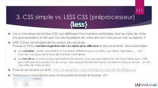 3. CSS simple vs. LESS CSS (préprocesseur)
 Vous connaissez les fichiers CSS, qui définissent de manière centralisée tous...