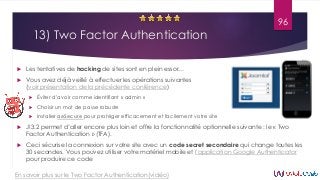 13) Two Factor Authentication
 Les tentatives de hacking de sites sont en plein essor…
 Vous avez déjà veillé à effectue...