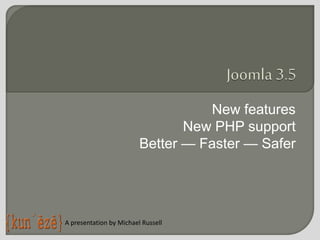 New features
New PHP support
Better — Faster — Safer
A presentation by Michael Russell
 