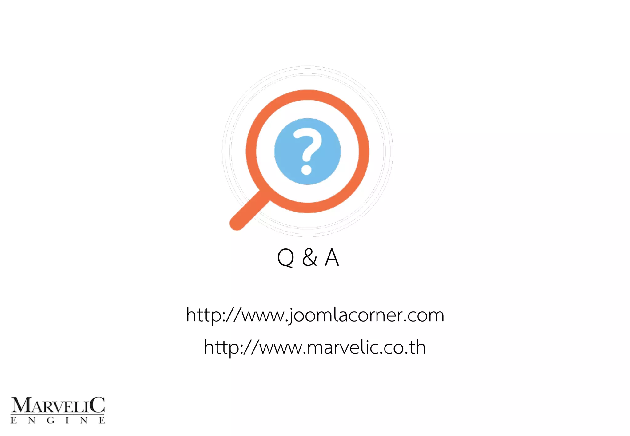 Q & A
http://www.joomlacorner.com
http://www.marvelic.co.th
 