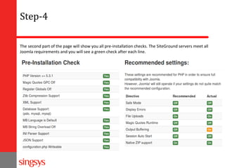 Step-4
The second part of the page will show you all pre-installation checks. The SiteGround servers meet all
Joomla requirements and you will see a green check after each line.

 