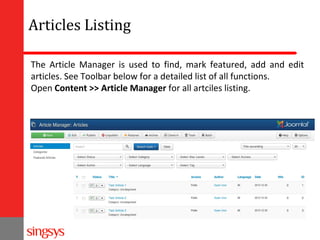 Articles Listing
The Article Manager is used to find, mark featured, add and edit
articles. See Toolbar below for a detailed list of all functions.
Open Content >> Article Manager for all artciles listing.

 
