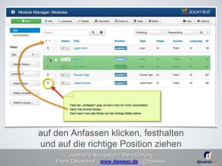 auf den Anfassen klicken, festhalten 
und auf die richtige Position ziehen 
Joomla! 3 Navigation / Menüführung 
Frank Delventhal - www.deweso.de - @deweso 
 