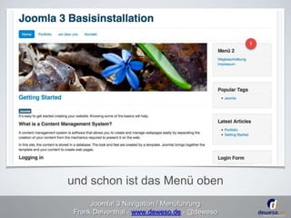 und schon ist das Menü oben 
Joomla! 3 Navigation / Menüführung 
Frank Delventhal - www.deweso.de - @deweso 
 