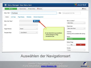Auswählen der Navigationsart 
Joomla! 3 Navigation / Menüführung 
Frank Delventhal - www.deweso.de - @deweso 
 