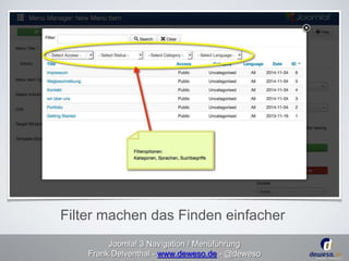 Filter machen das Finden einfacher 
Joomla! 3 Navigation / Menüführung 
Frank Delventhal - www.deweso.de - @deweso 
 