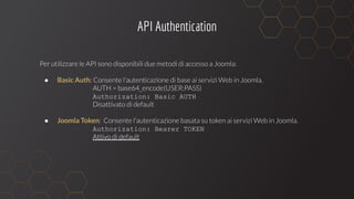 API Authentication
● Basic Auth
Authorization: Basic AUTH
● Joomla Token
Authorization: Bearer TOKEN
 