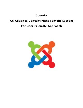 Joomla
An Advance Content Management System
For user Friendly Approach
 