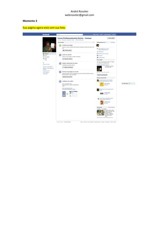 André Rossiter
                                  webrossiter@gmail.com

Momento 3

Sua página agora está com sua foto.
 