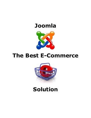 Joomla
The Best E-Commerce
Solution
 