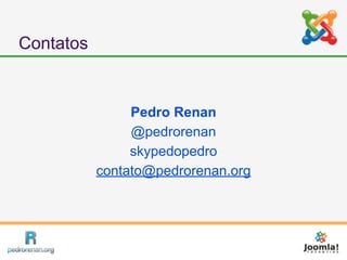 Contatos


                Pedro Renan
                @pedrorenan
                skypedopedro
           contato@pedrorenan.org
 