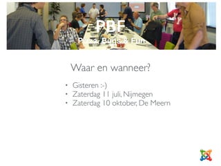 PBF
Pizza, Bugs & Fun
Waar en wanneer?
• Gisteren :-)
• Zaterdag 11 juli, Nijmegen
• Zaterdag 10 oktober, De Meern
• Zaterdag 12 december, Heerenveen
 