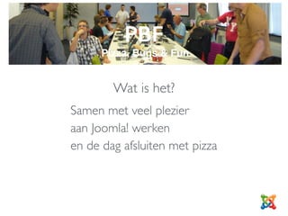 Pizza, Bugs & Fun
Samen met veel plezier  
aan Joomla! werken  
en de dag afsluiten met pizza
Wat is het?
 
