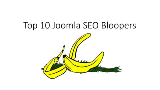 Top 10 Joomla SEO Bloopers
 
