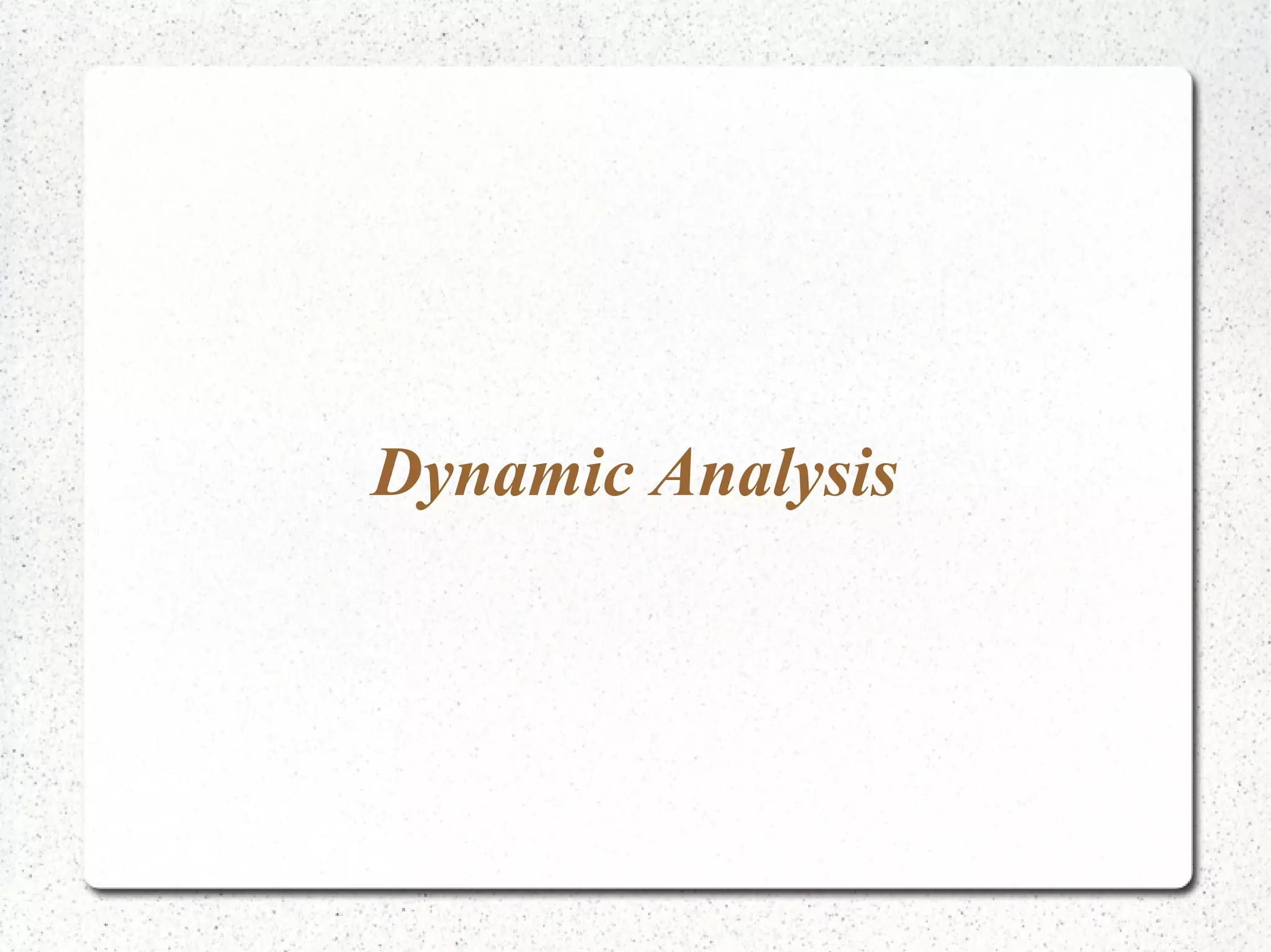 Dynamic Analysis 
 