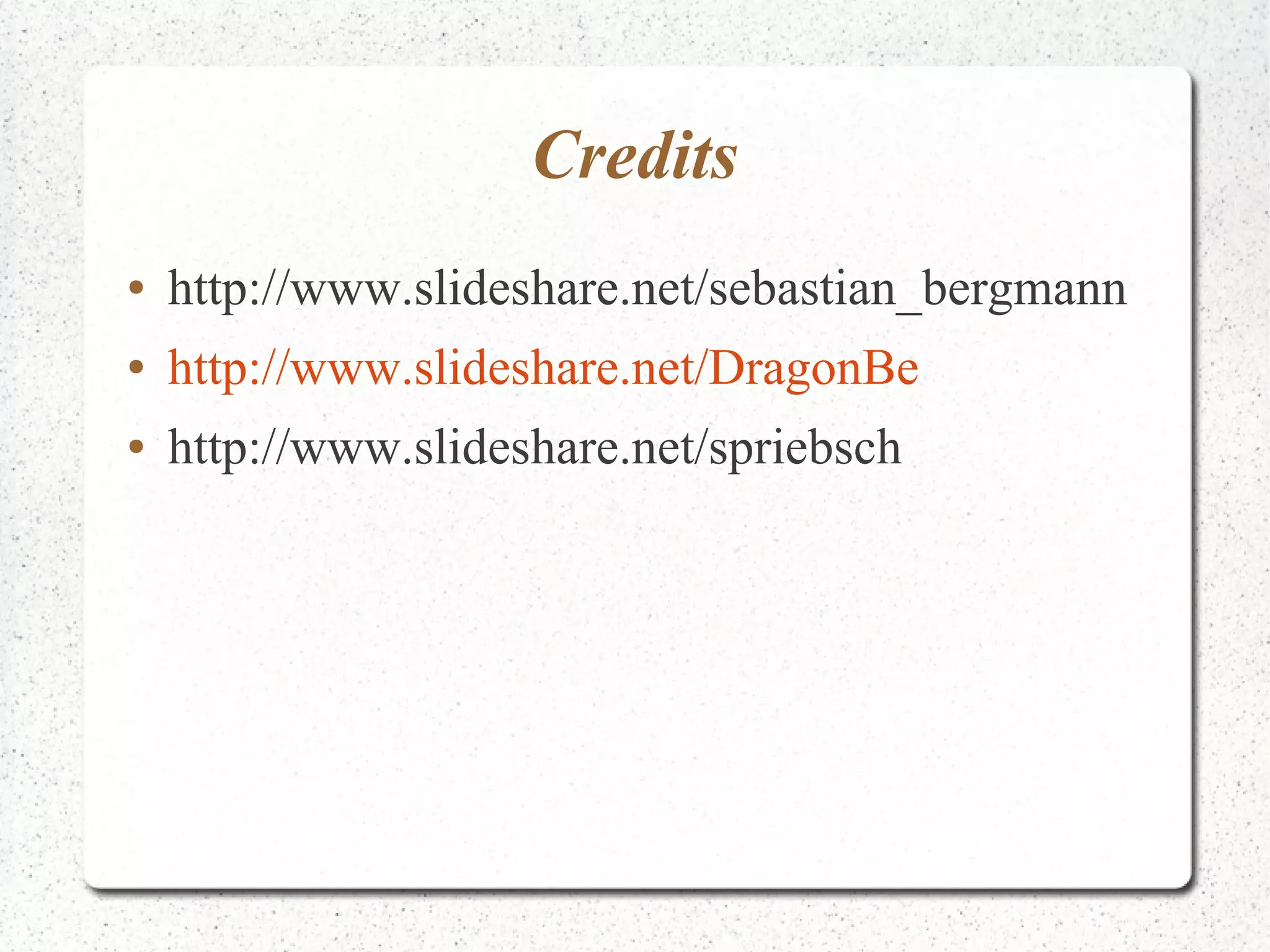 Credits 
● http://www.slideshare.net/sebastian_bergmann 
● http://www.slideshare.net/DragonBe 
● http://www.slideshare.net/spriebsch 
 