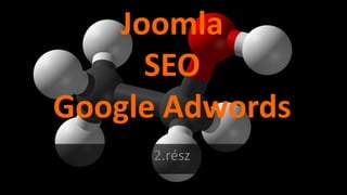 Joomla
SEO
Google Adwords
2.rész

 