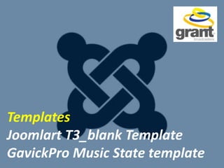 Templates
Joomlart T3_blank Template
GavickPro Music State template
 
