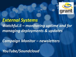 External Systems
Watchful.li – monitoring uptime and for
managing deployments & updates
Campaign Monitor – newsletters
YouTube/Soundcloud
 
