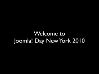 Welcome to
Joomla! Day New York 2010
 