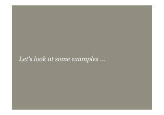 Let's look at some examples …
 