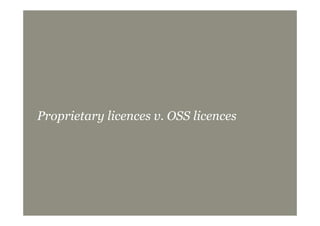 Proprietary licences v. OSS licences
 