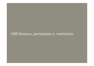 OSS licences: permissive v. restrictive
 